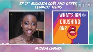 What's IGN Crushing On S01E17 | Michaela Coel and Other Feminist Icons (ft Mulesa Lumina)