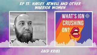 What's IGN Crushing On S01E15 | Hayley Atwell and Other Warrior Women (ft Zaid Kriel)