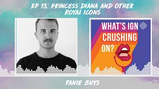 What's IGN Crushing S01E13 | Princess Diana and Other Royal Icons (ft Fanie Buys)