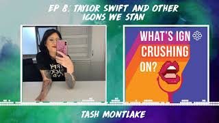 What's IGN Crushing On S01E08 | Taylor Swift and Other Icons We Stan (ft Tash Montlake)