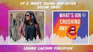 What's IGN Crushing On S01E03 | Mindy Kaling and Other Sitcom Faves (ft Leanne Lakshmi Phillipson)