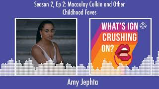 What's IGN Crushing On S02E02 | Macaulay Culkin and Other Childhood Faves (ft Amy Jephta)
