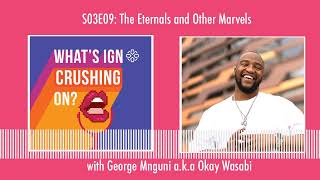 What's IGN Crushing On S03E09 | The Eternals and Other Marvels (ft Okay Wasabi)