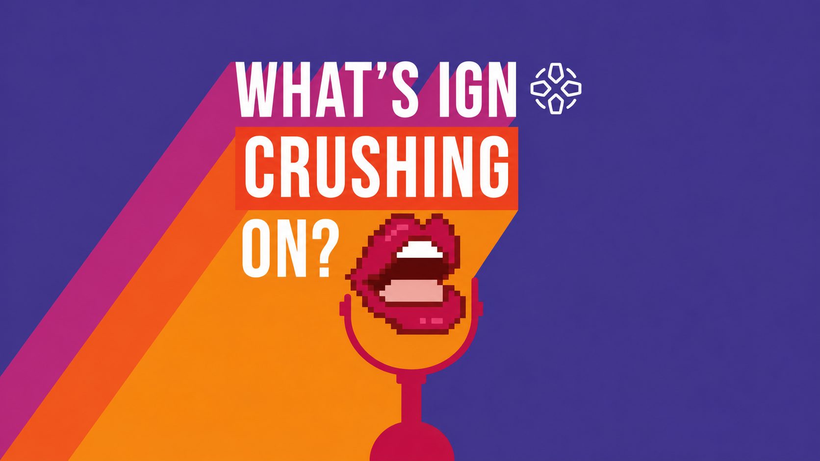 What's IGN Crushing On S01